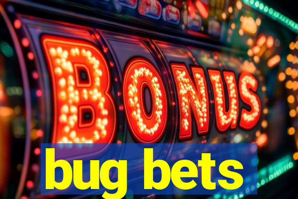 bug bets